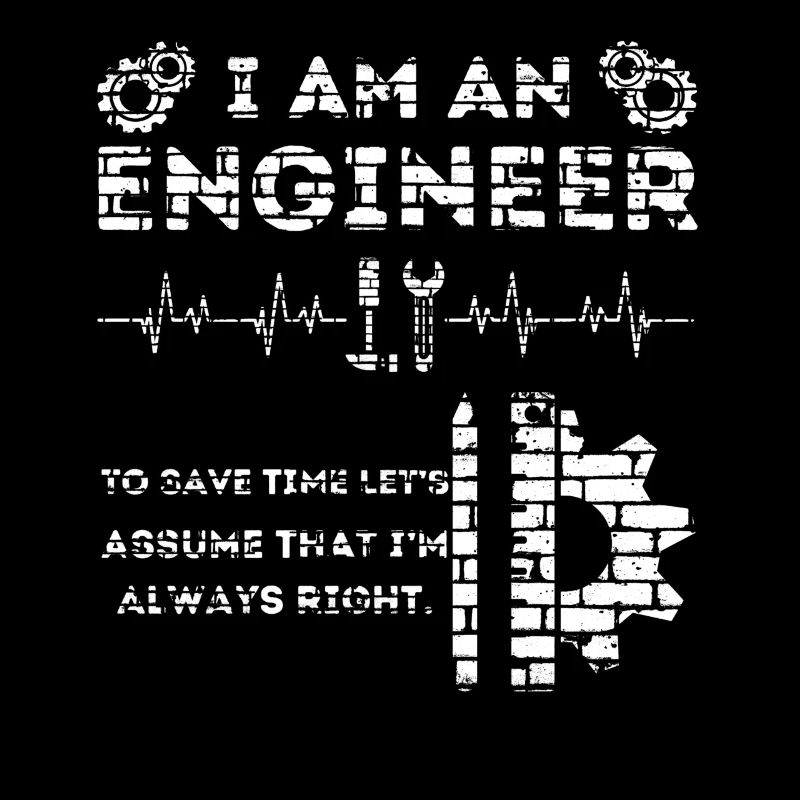 I Am An Engineer Always Right