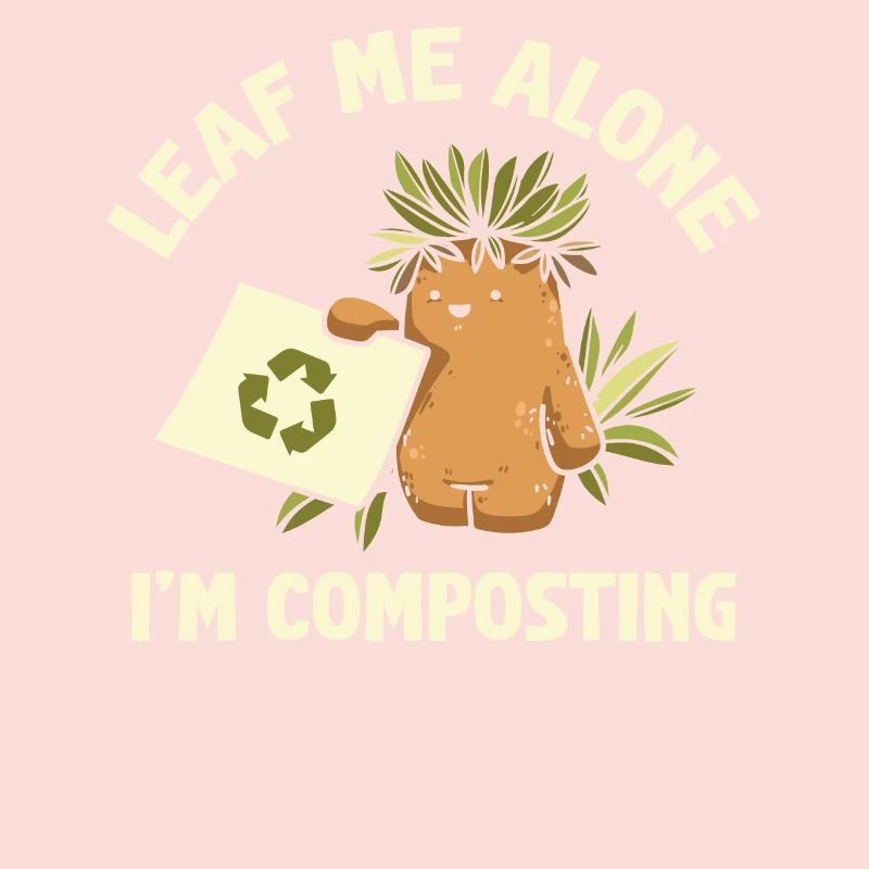 Leaf Me Alone I'm Composting