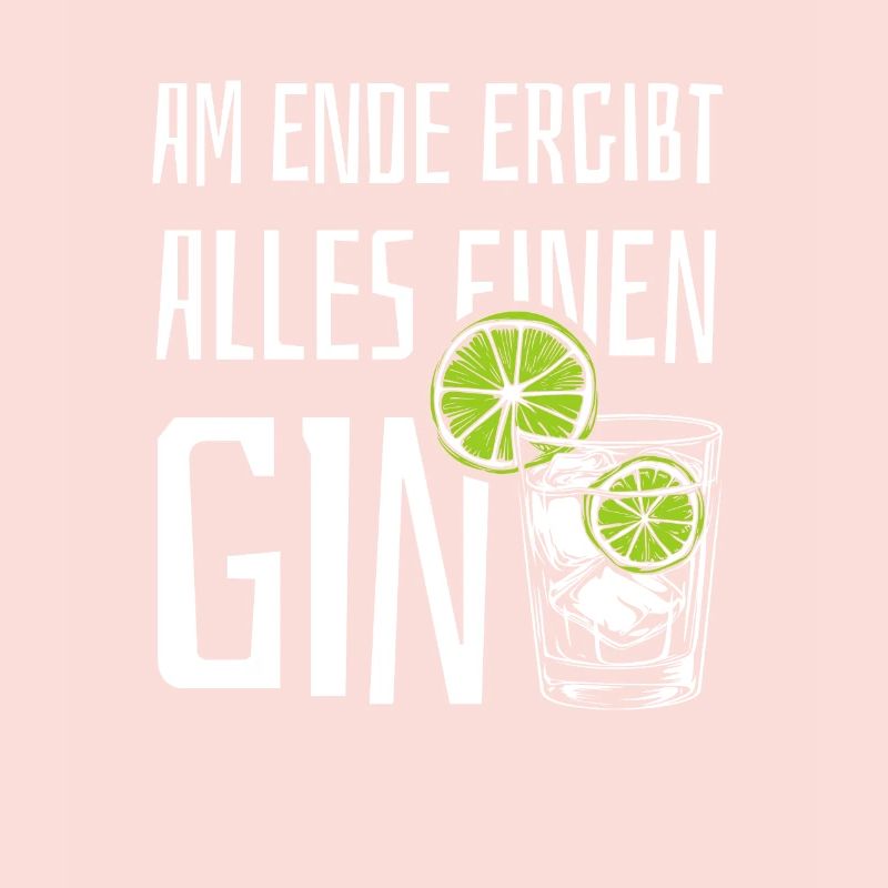 Am Ende ergibt alles einen Gin - Spruch