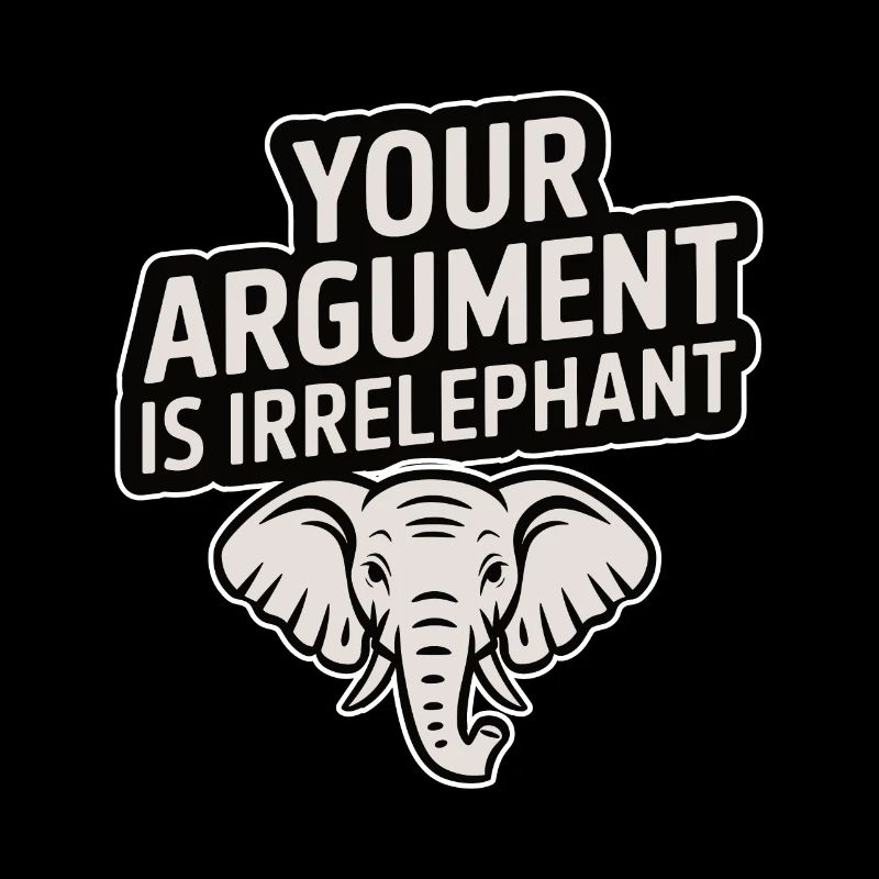 Your argument is irrelephant Funny elephant