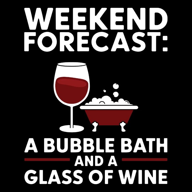 Weekend Forecast A Bubble Bath and a Glass of Wine