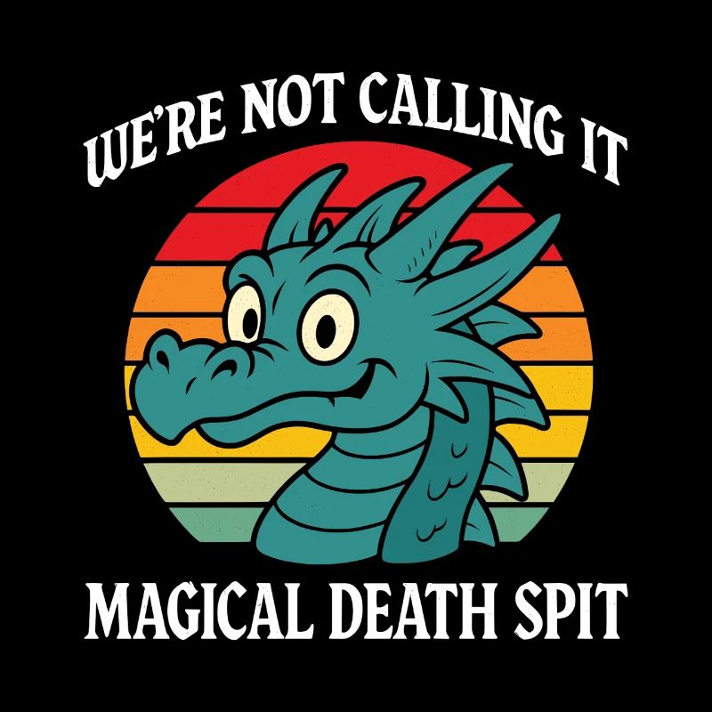 We're Not Calling It Magical Death Spit Dragon