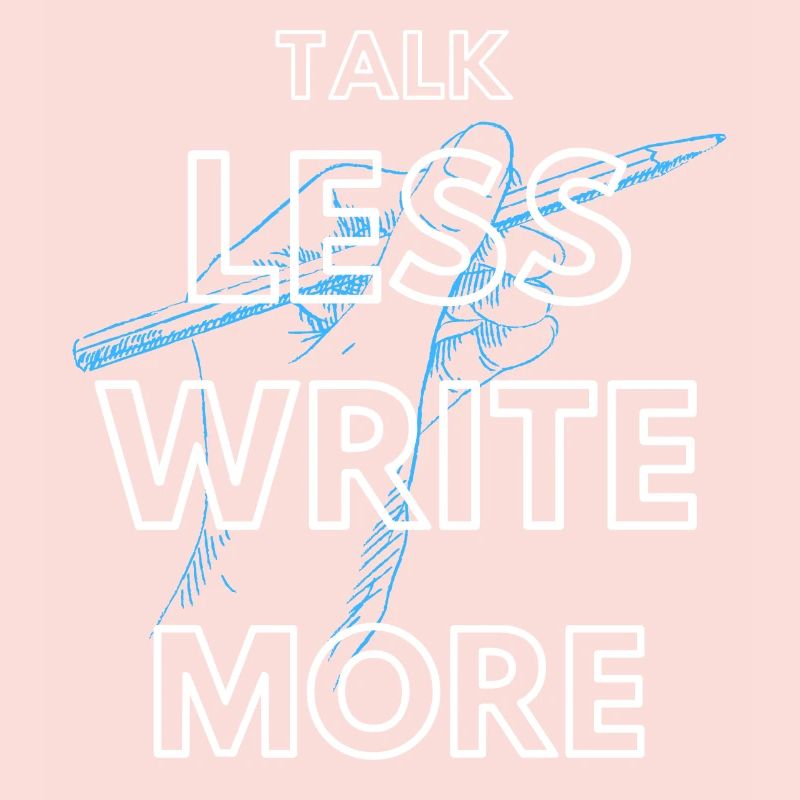 Talk less write more