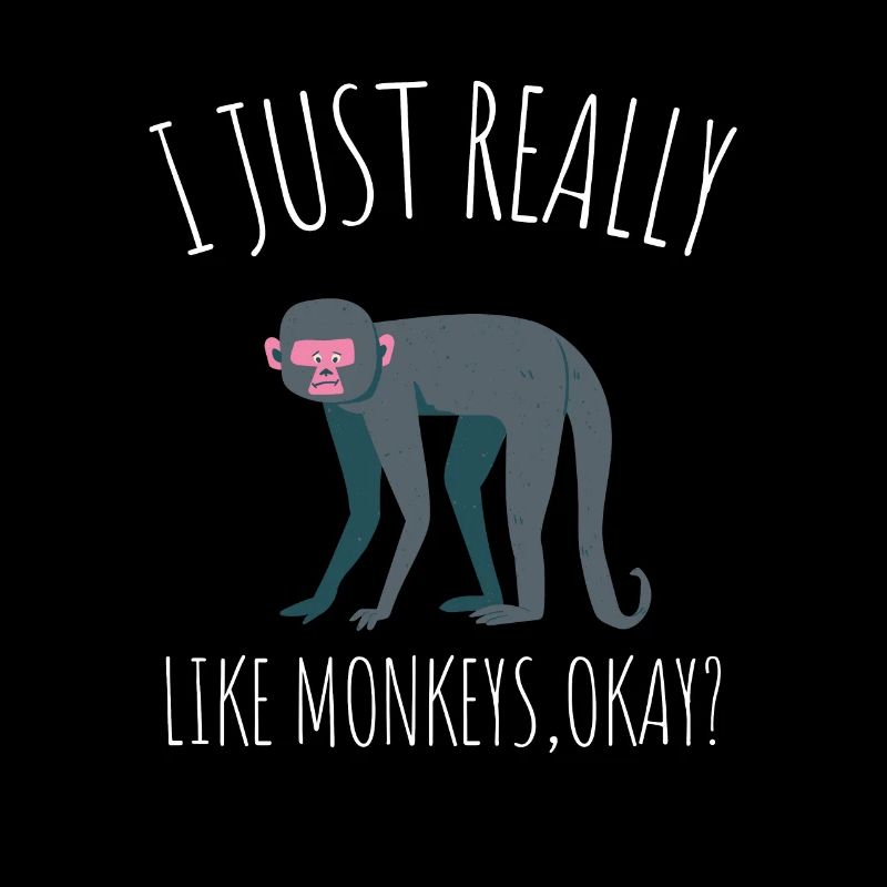 I Just Really Like Monkeys Ok?