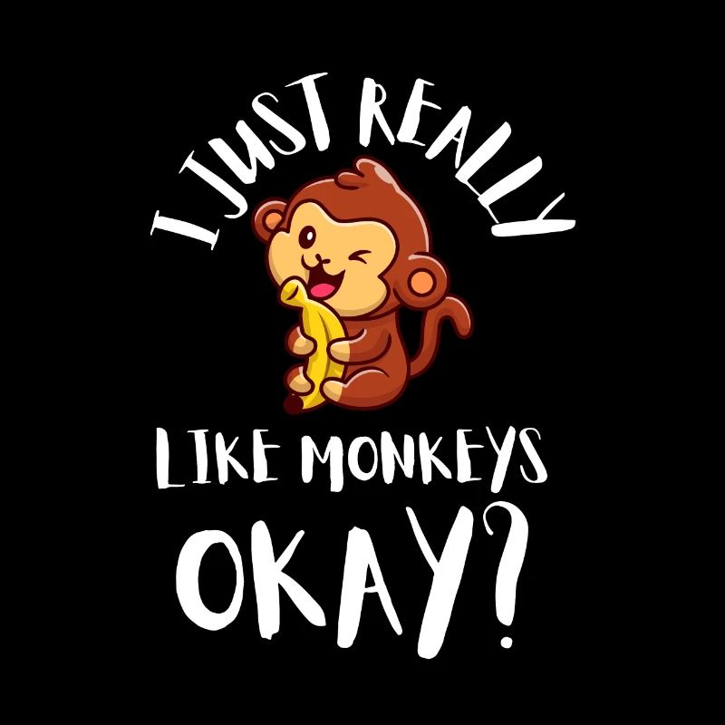 I Just Really Like Monkeys Ok?