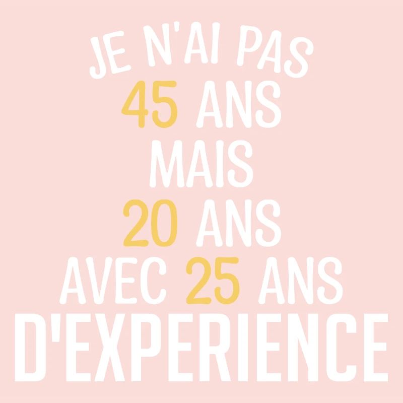 Je N'ai Pas 45 Ans. J'ai 20 Avec 25 D'expérience