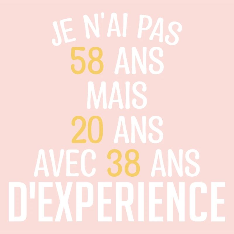 Je N'ai Pas 58 Ans. J'ai 20 Avec 38 D'expérience