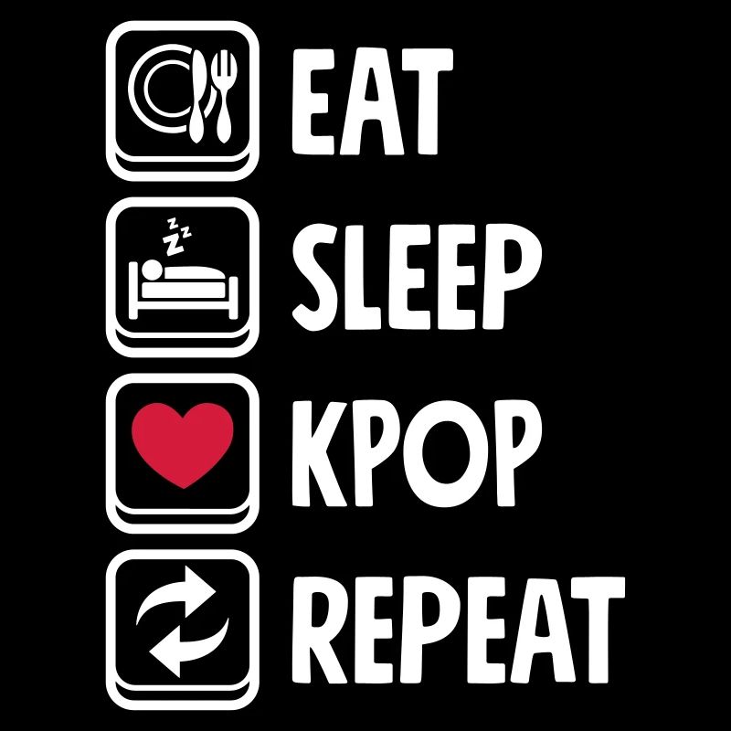 Eat Sleep KPOP repeat