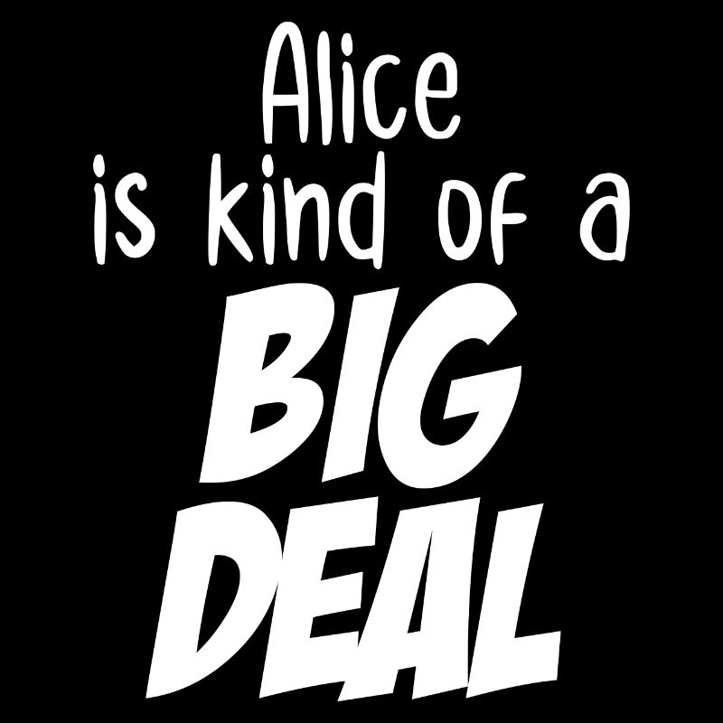 Alice est un peu une grosse affaire