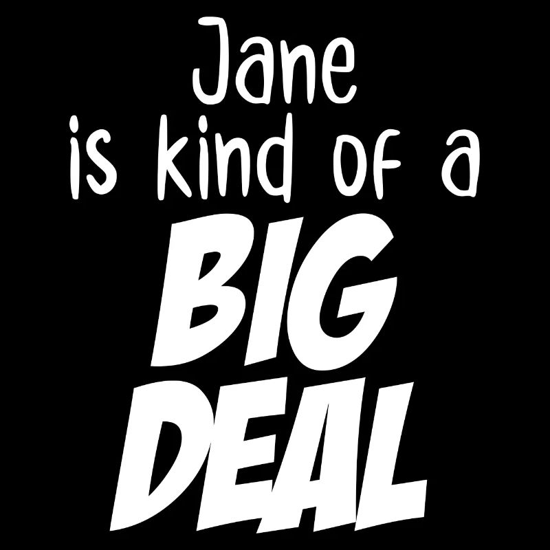 Jane est un peu une grosse affaire