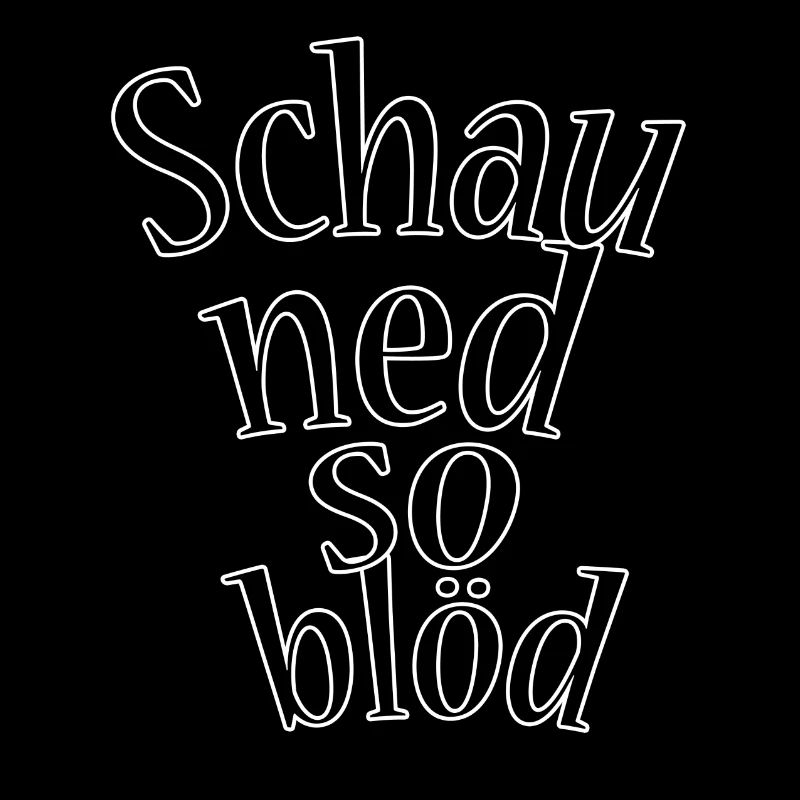 Schau ned so blöd