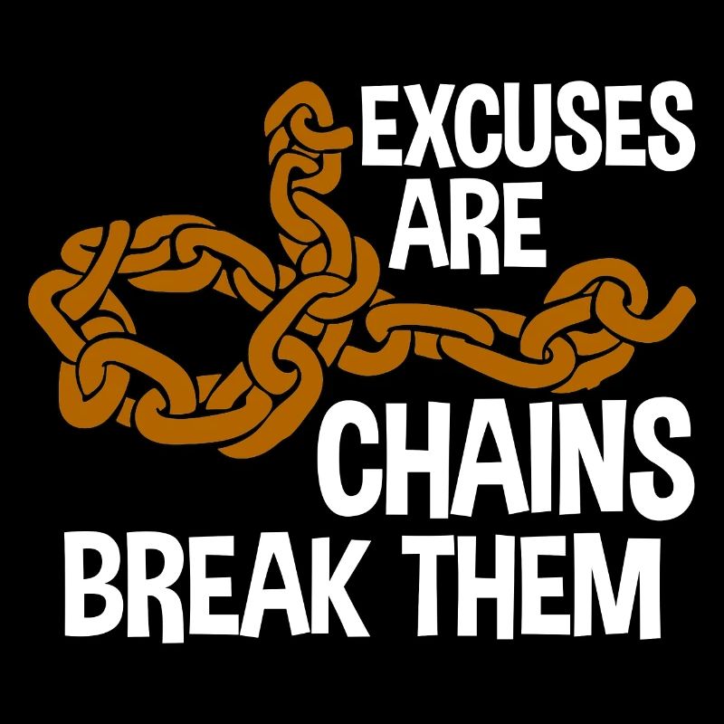 Excuses Are Chains Break Them 2