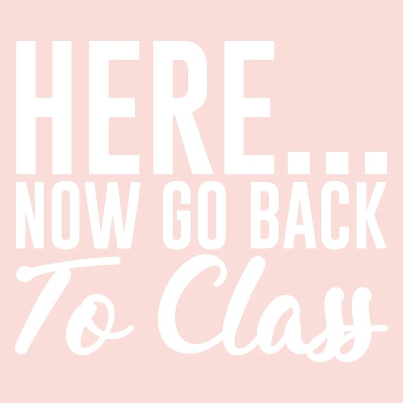 Here... Now Go Back To Class