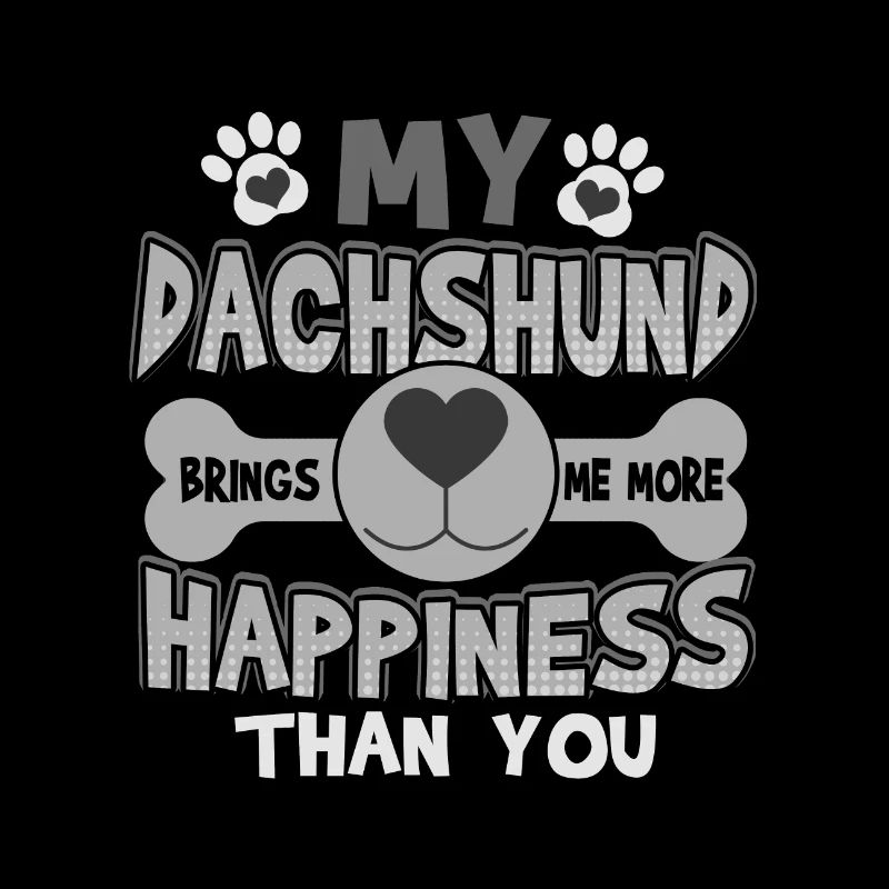 Fun Dachshund Makes Me Happier than You Dachshund