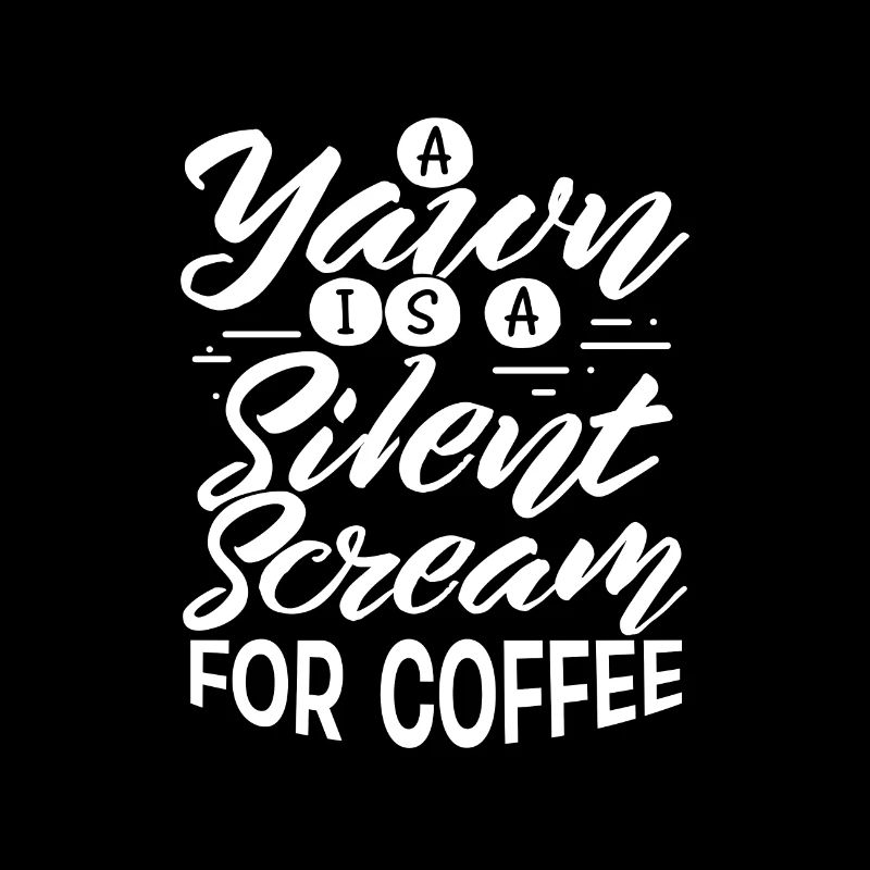 Coffee Drinker Gift Yawn is Scream for Coffee