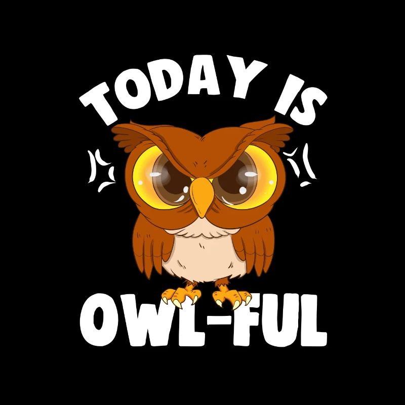 Sarcastic Today is Owl Ful Cranky Owl Sarcasm Gift