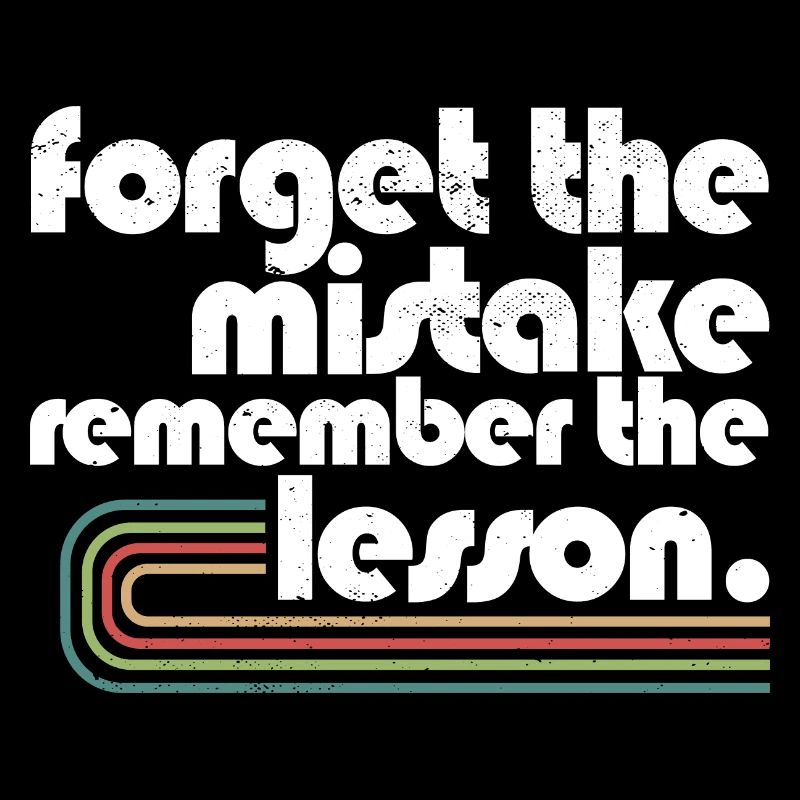 Forget the Mistake Remember The Lesson Teacher