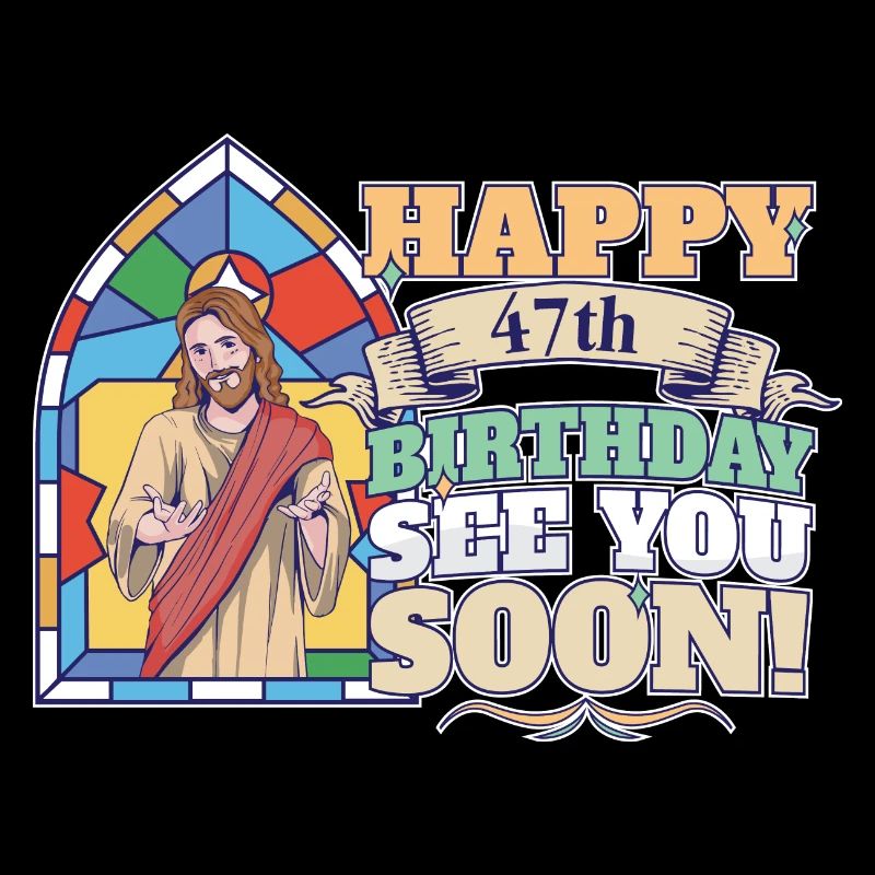 Joyeux 47e anniversaire À bientôt Jésus drôle Meme
