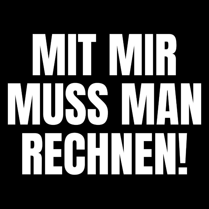 mit mir muss man rechnen Mathematiker Mathelehrer