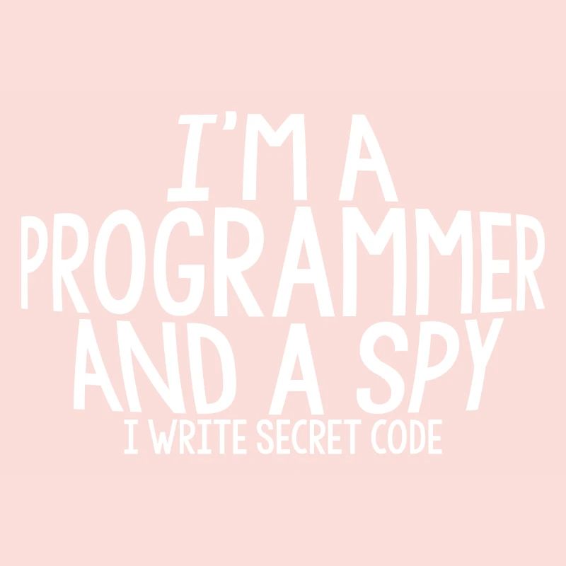 I'm A Programmer And A Spy, I Write Secret Code