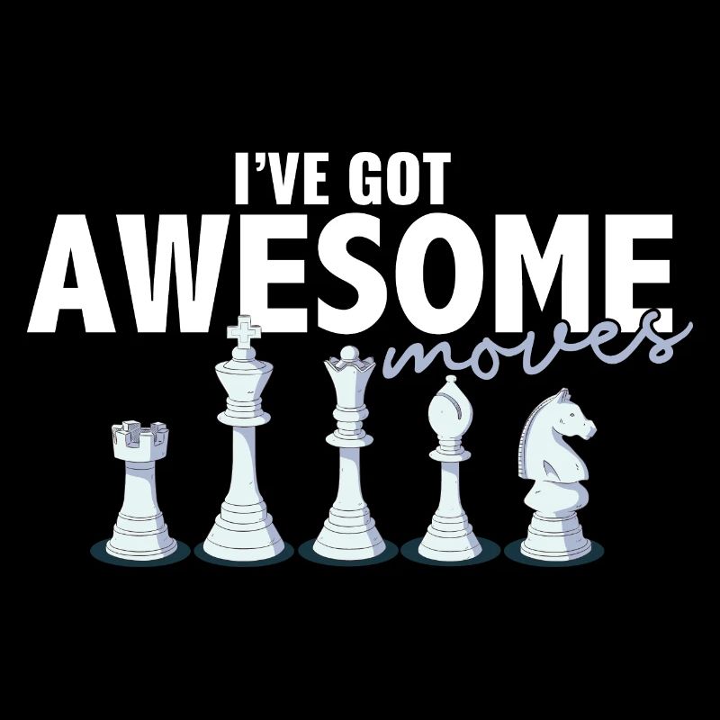 I've Got Some Awesome Moves Chess Player Gift