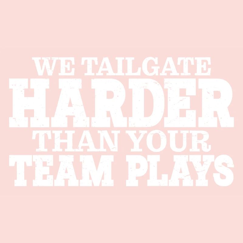 We Tailgate Harder Than Your Team Plays 3