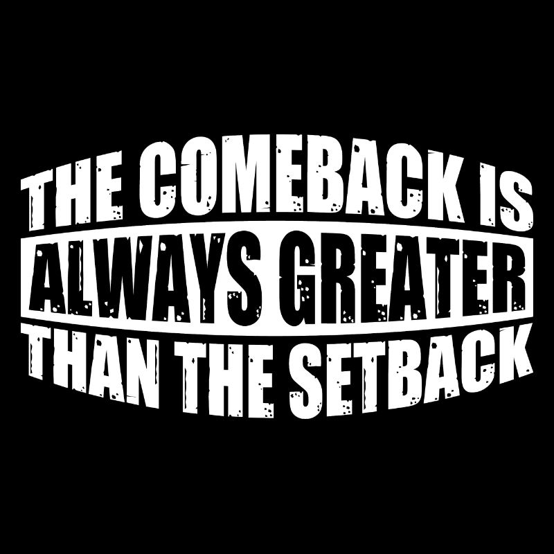 The Comeback Is Always Greater Than The Setback 16