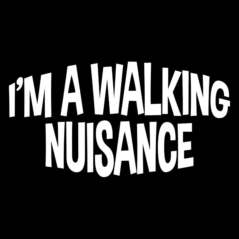 I'm A Walking Nuisance