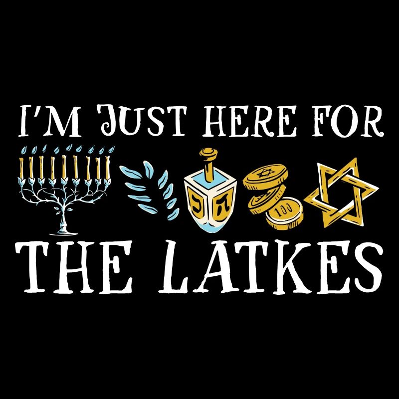Je suis juste là pour les latkes Joyeux Hanoukka