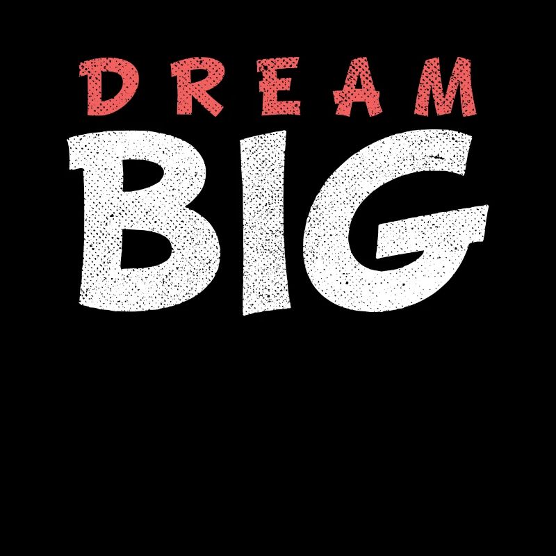 DREAM BIG
