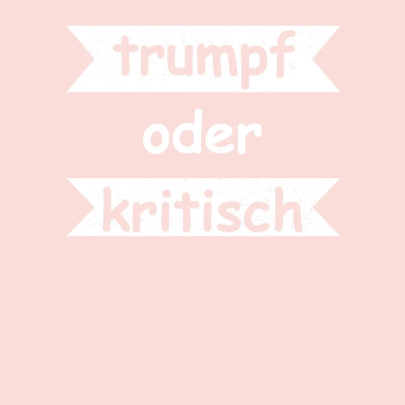Trumpf oder Kritisch