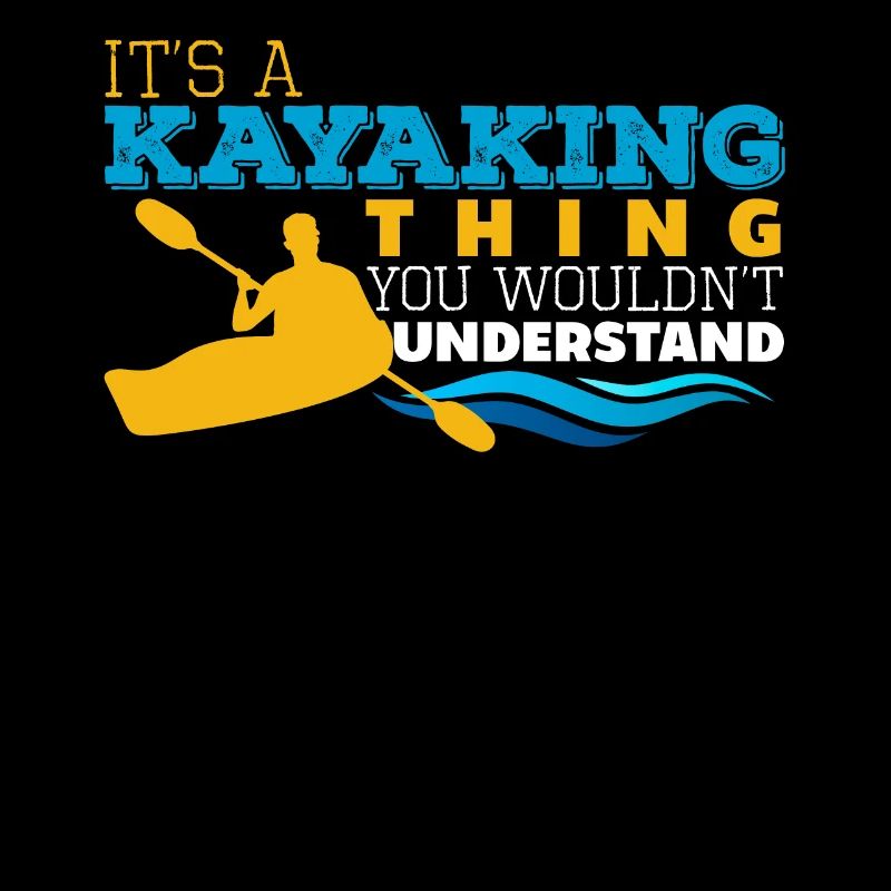 IT'S A KAYAKING THING YOU WOULDN'T UNDERSTAND