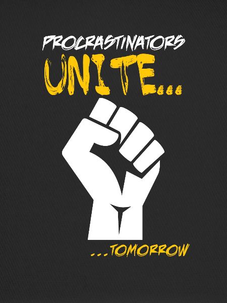 Procrastination unites tomorrow