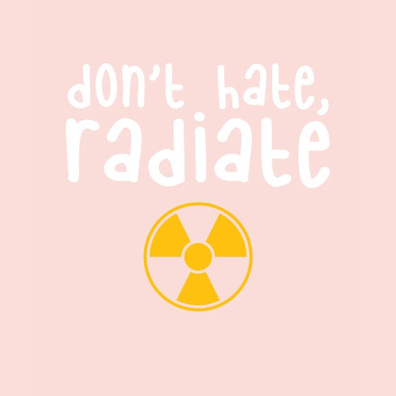 Don't Hate Radiate - Radiology Tech Gift