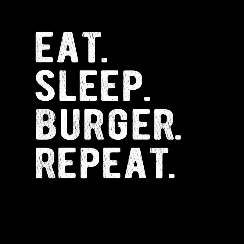 HAMBURGER eat, sleep, burger, repeat