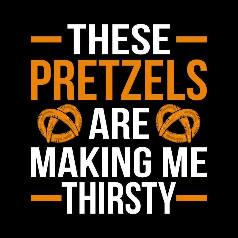 The pretzel make me thirsty bakery pretzel