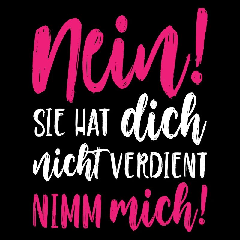 Nein Sie hat dich nicht verdient Nimm mich