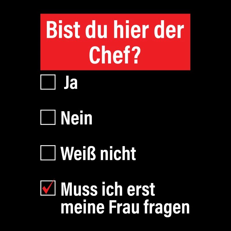 Bist Du Hier Der Chef Ja Nein Weiß Nicht Muss Ich