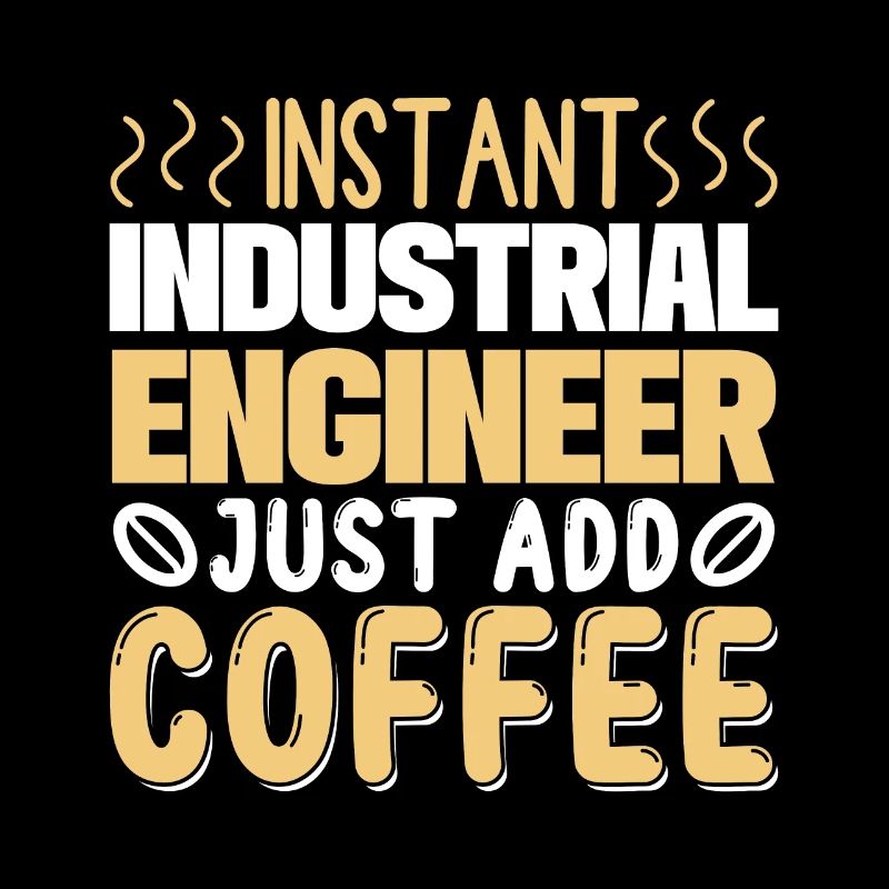 Instant Industrial Engineer Just Add Coffee