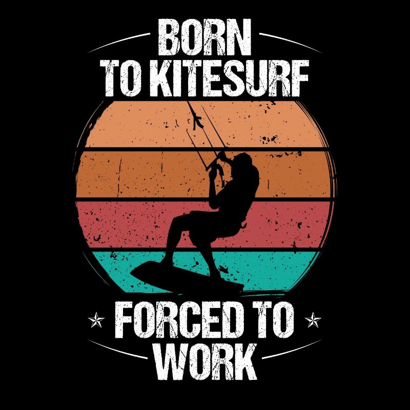 Kiteboarding Born to Kitesurf Forecd to Work Kite