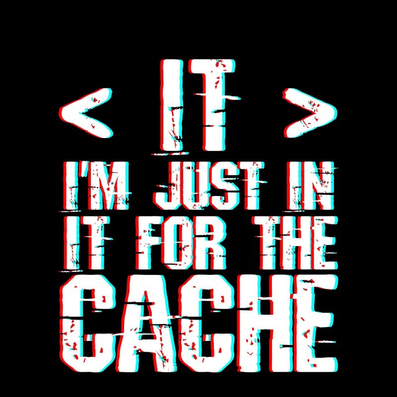 I'm Just In It For The Cache 3