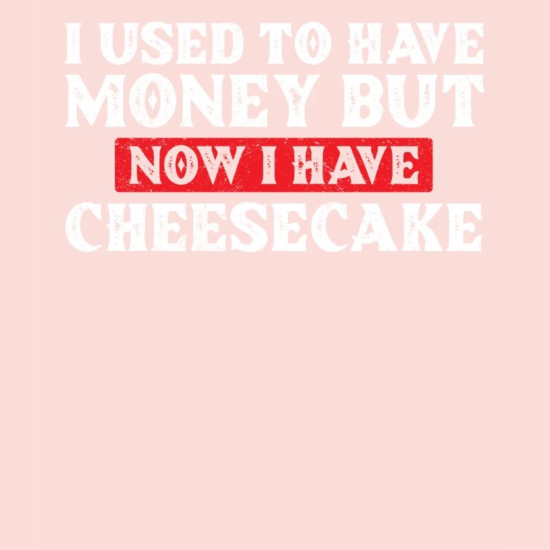 J’avais de l’argent, mais maintenant j’ai un gâteau au fromage