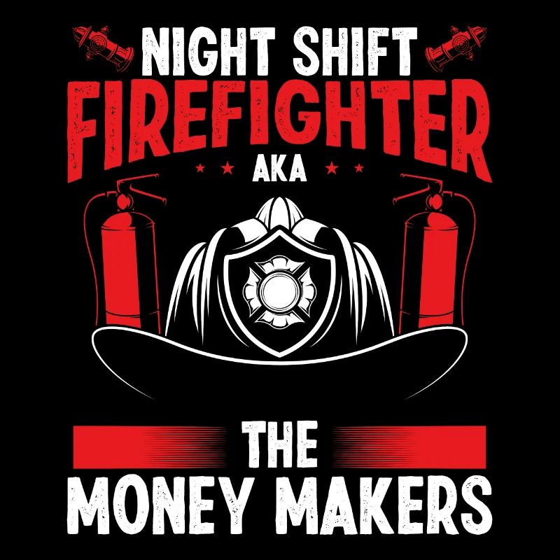 Night Shift Firefighter Money Maker Firemen