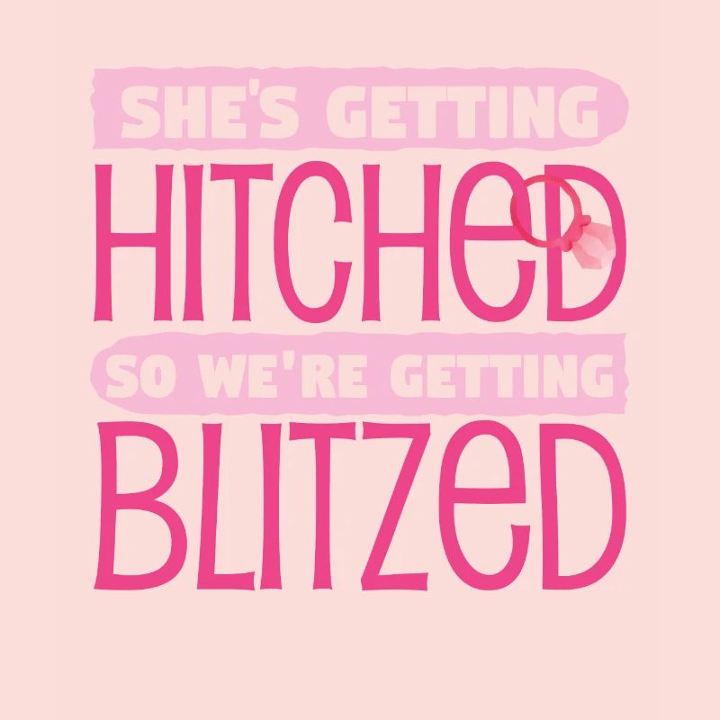 Shes Getting Hitched So Were Getting Blitzed