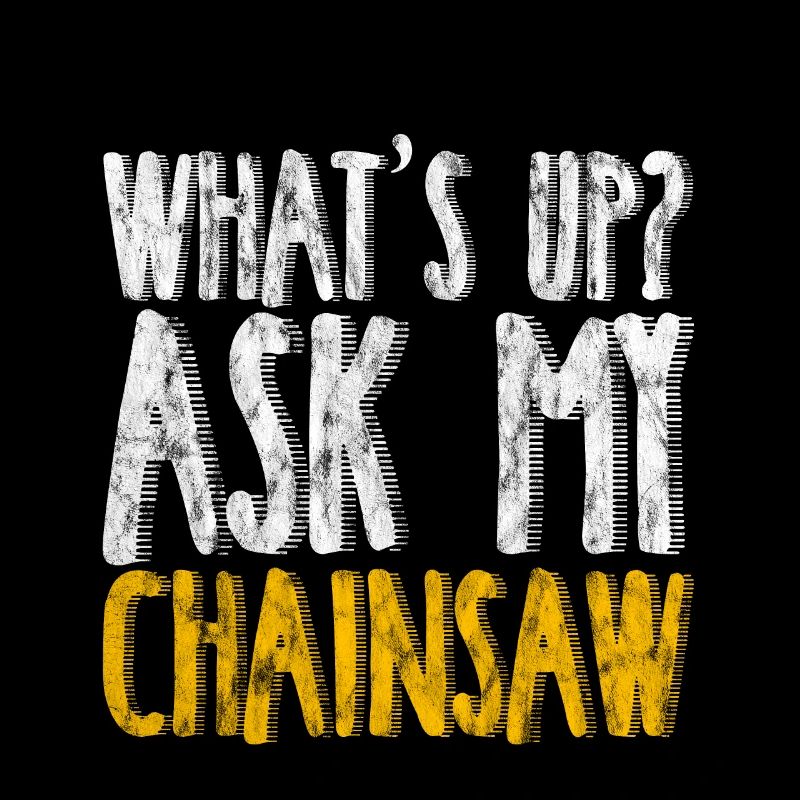 What's Up, Ask My Chainsaw 4