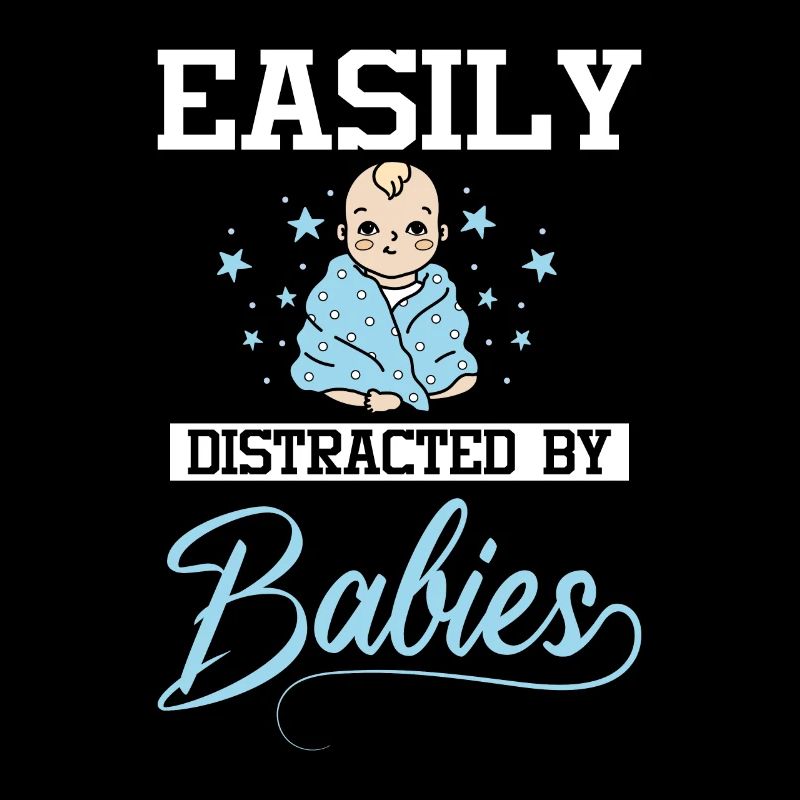 Easily distracted by babies