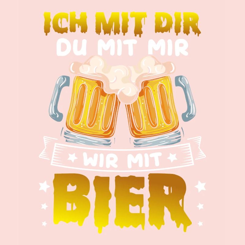Ich mit dir du mit mir Wir mit Bier