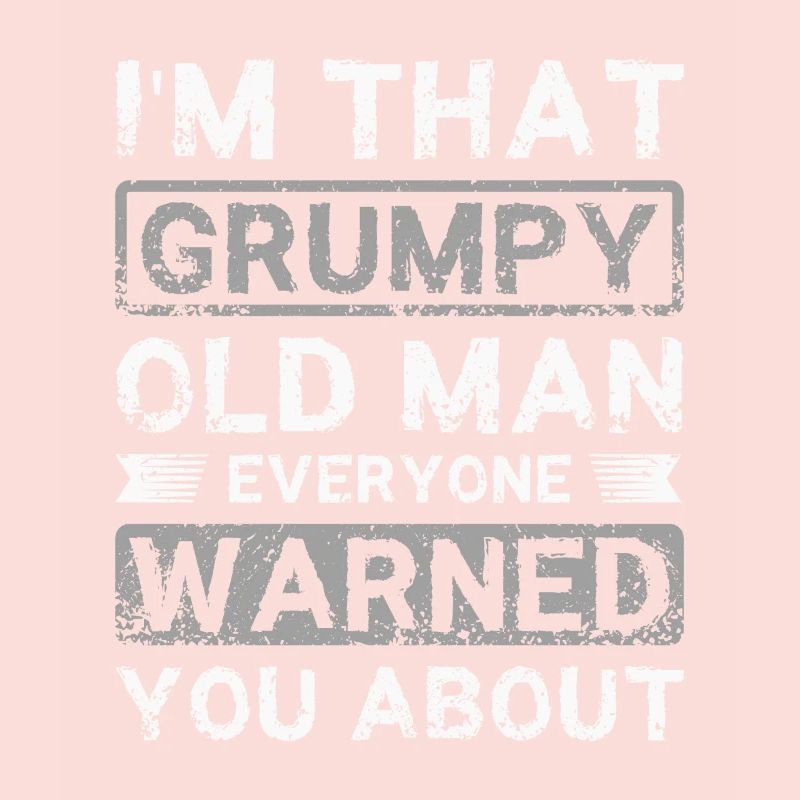 I'm that grumpy old man