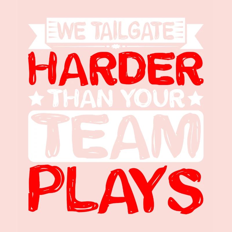 We Tailgate Harder Than Your Team Plays 2