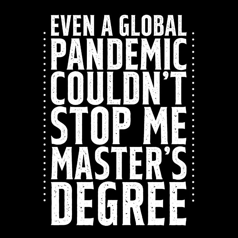 Even A Pandemic Couldn't Stop Me, Master's Degree4